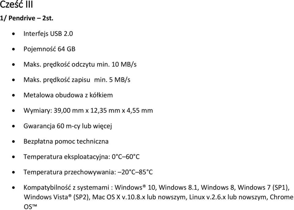 techniczna Temperatura eksploatacyjna: 0 C 60 C Temperatura przechowywania: 20 C 85 C Kompatybilność z systemami : Windows
