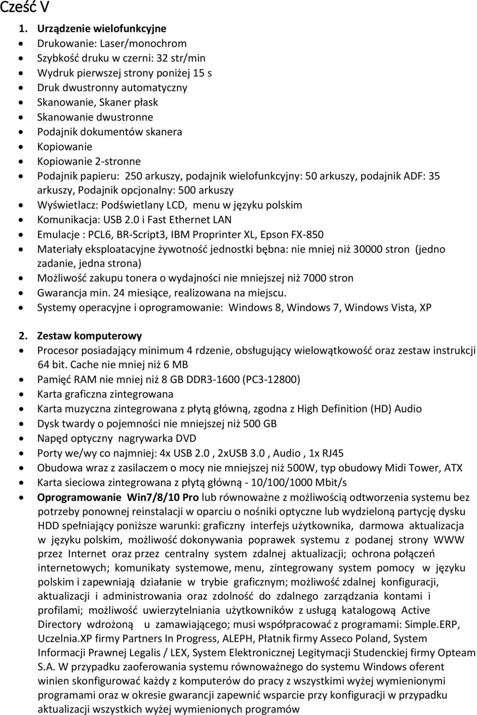 dwustronne Podajnik dokumentów skanera Kopiowanie Kopiowanie 2-stronne Podajnik papieru: 250 arkuszy, podajnik wielofunkcyjny: 50 arkuszy, podajnik ADF: 35 arkuszy, Podajnik opcjonalny: 500 arkuszy