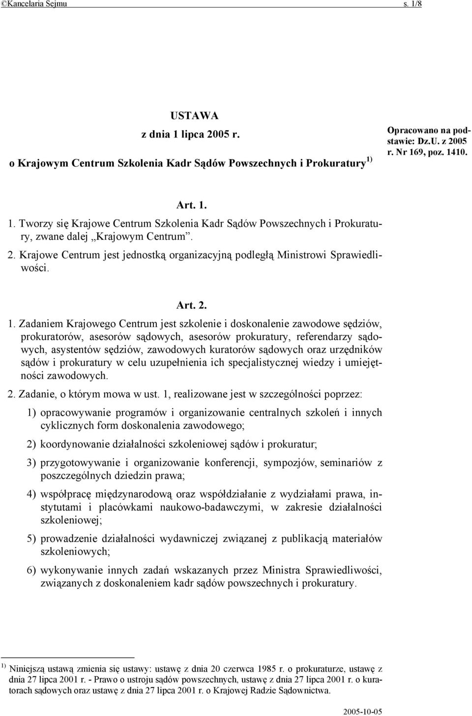 Zadaniem Krajowego Centrum jest szkolenie i doskonalenie zawodowe sędziów, prokuratorów, asesorów sądowych, asesorów prokuratury, referendarzy sądowych, asystentów sędziów, zawodowych kuratorów