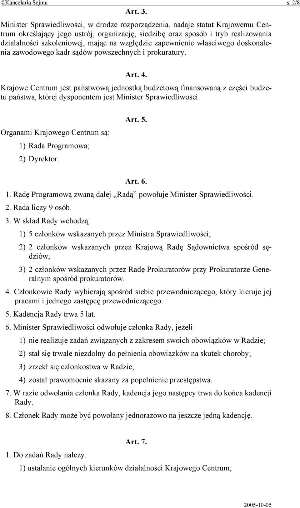 względzie zapewnienie właściwego doskonalenia zawodowego kadr sądów powszechnych i prokuratury. Art. 4.