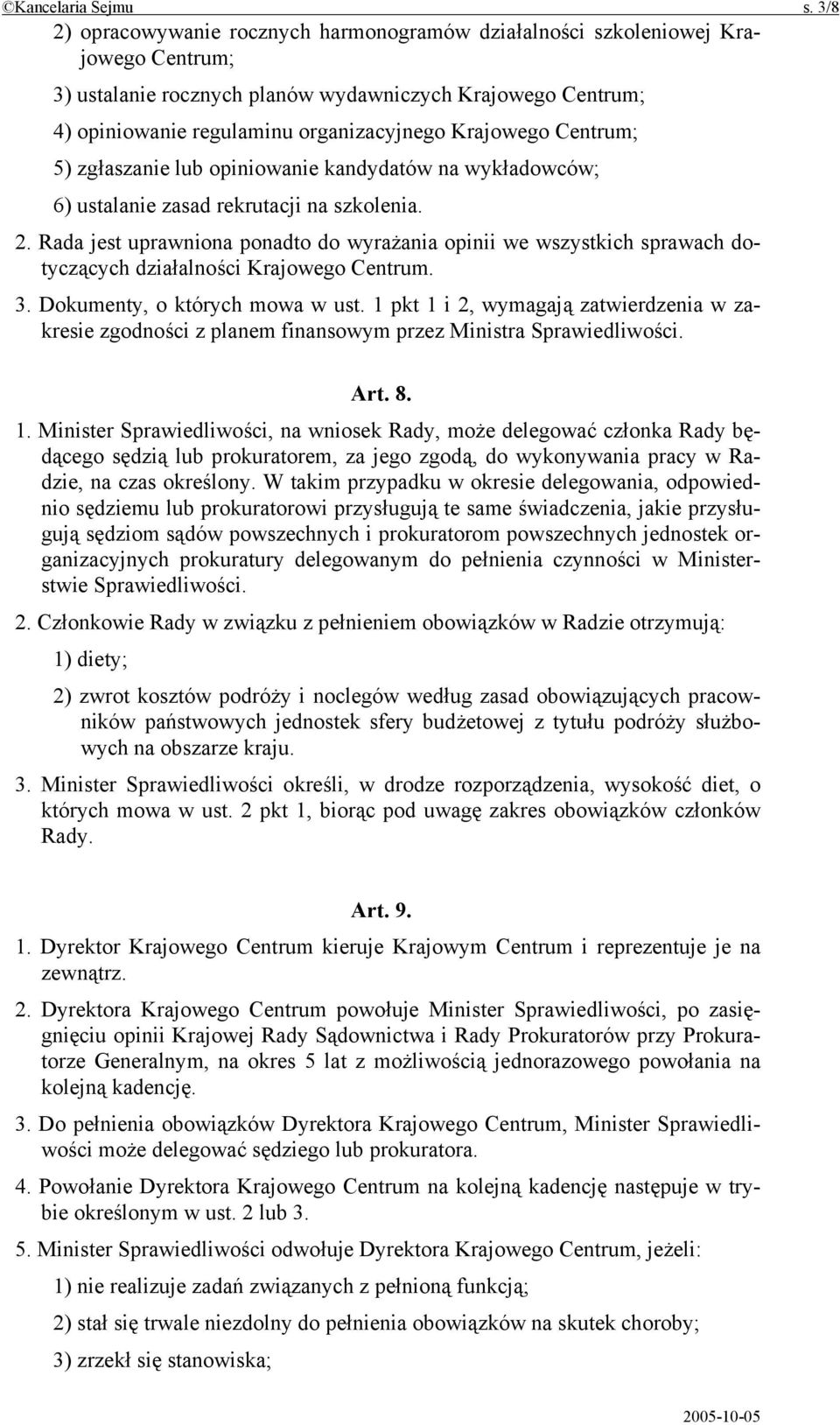 Krajowego Centrum; 5) zgłaszanie lub opiniowanie kandydatów na wykładowców; 6) ustalanie zasad rekrutacji na szkolenia. 2.