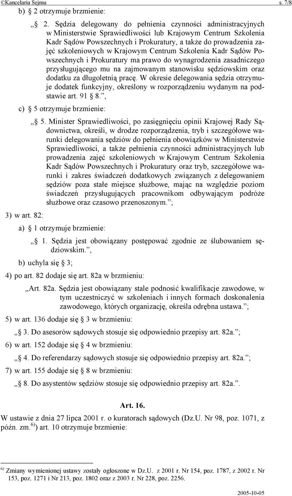 szkoleniowych w Krajowym Centrum Szkolenia Kadr Sądów Powszechnych i Prokuratury ma prawo do wynagrodzenia zasadniczego przysługującego mu na zajmowanym stanowisku sędziowskim oraz dodatku za