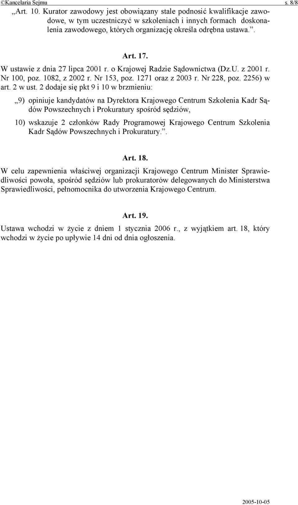 W ustawie z dnia 27 lipca 2001 r. o Krajowej Radzie Sądownictwa (Dz.U. z 2001 r. Nr 100, poz. 1082, z 2002 r. Nr 153, poz. 1271 oraz z 2003 r. Nr 228, poz. 2256) w art. 2 w ust.