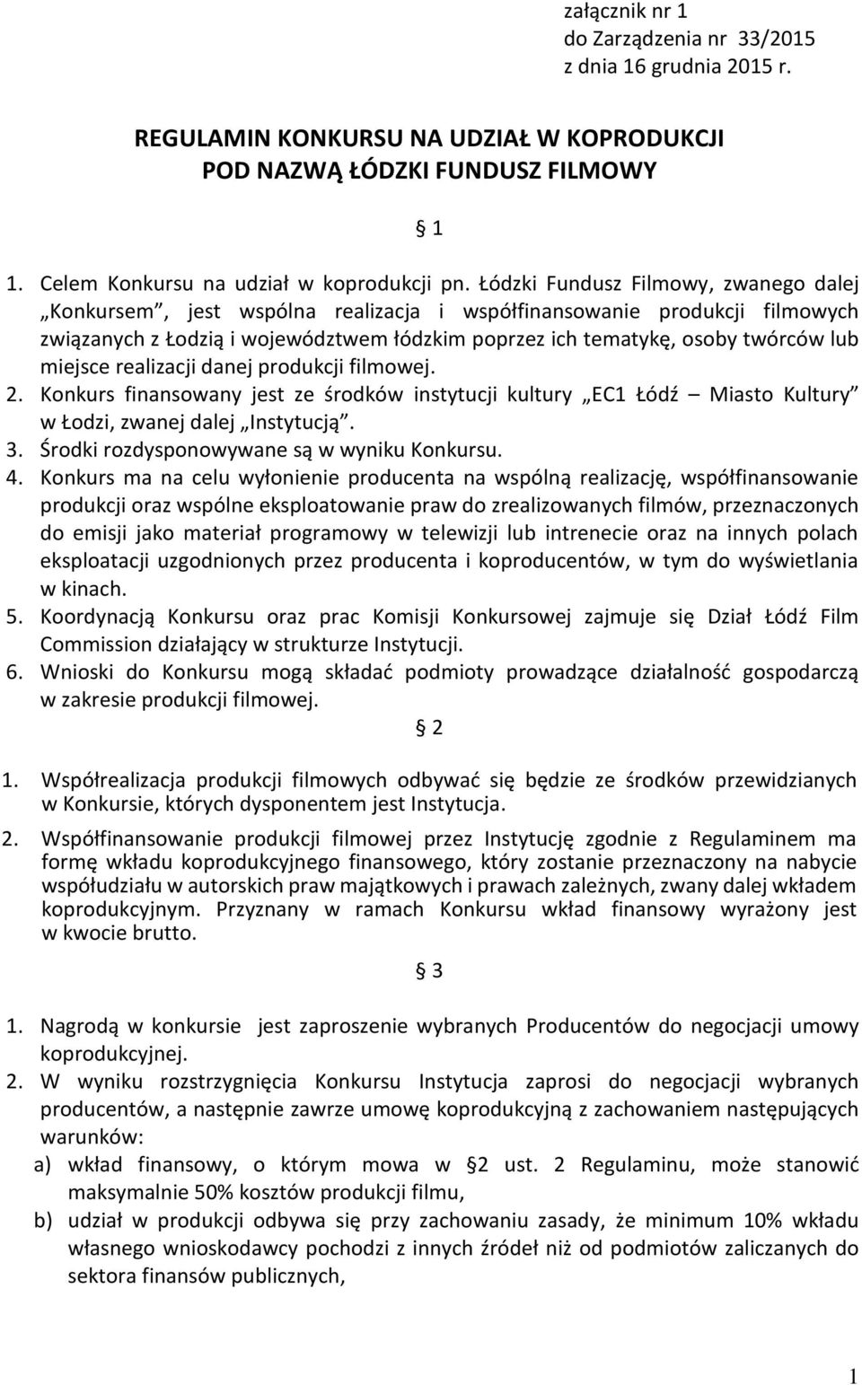 miejsce realizacji danej produkcji filmowej. 2. Konkurs finansowany jest ze środków instytucji kultury EC1 Łódź Miasto Kultury w Łodzi, zwanej dalej Instytucją. 3.