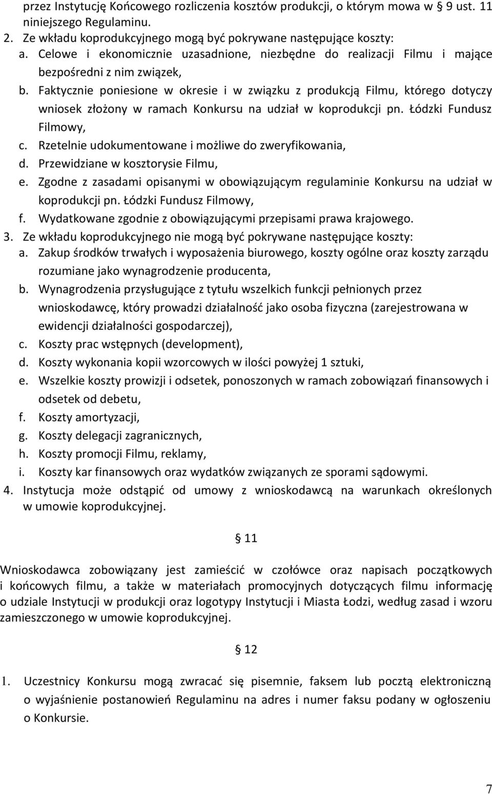 Faktycznie poniesione w okresie i w związku z produkcją Filmu, którego dotyczy wniosek złożony w ramach Konkursu na udział w koprodukcji pn. Łódzki Fundusz Filmowy, c.