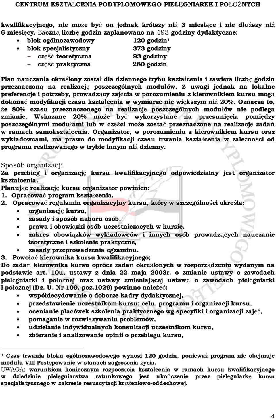 nauczania określony został dla dziennego trybu kształcenia i zawiera liczbę godzin przeznaczoną na realizację poszczególnych modułów.