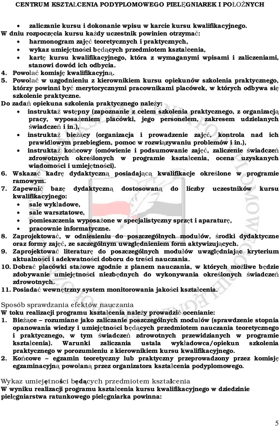 wymaganymi wpisami i zaliczeniami, stanowi dowód ich odbycia. 4. Powołać komisję kwalifikacyjną. 5.