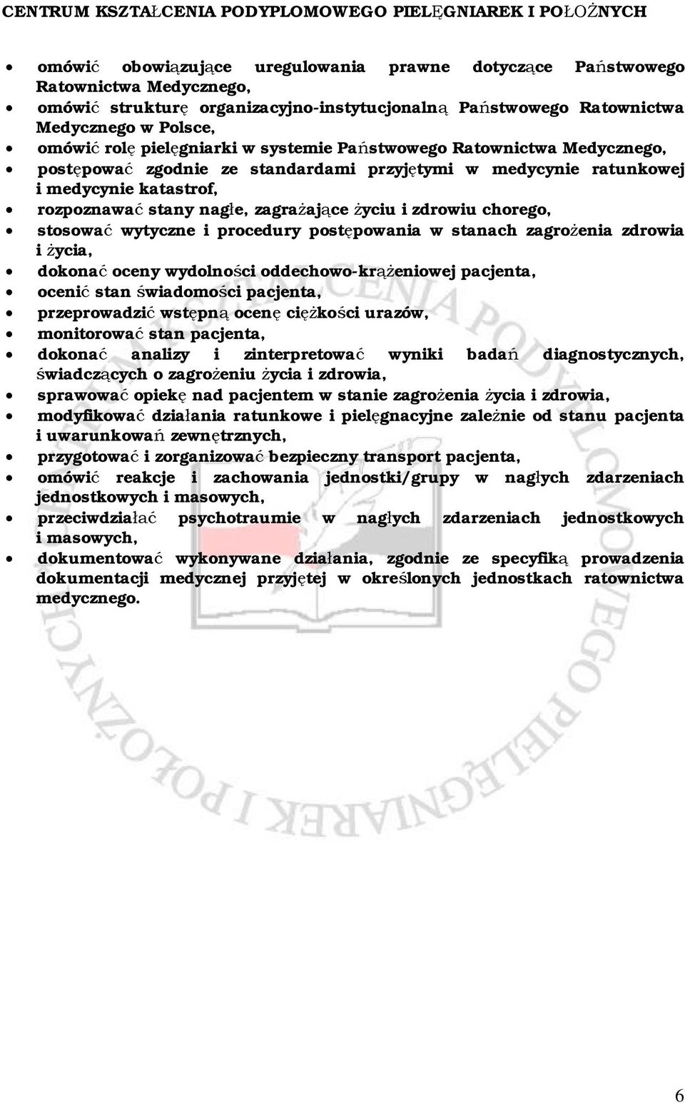 zdrowiu chorego, stosować wytyczne i procedury postępowania w stanach zagrożenia zdrowia i życia, dokonać oceny wydolności oddechowo-krążeniowej pacjenta, ocenić stan świadomości pacjenta,