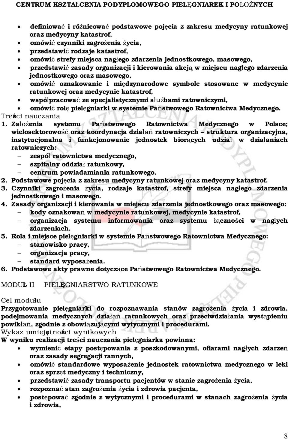 medycynie ratunkowej oraz medycynie katastrof, współpracować ze specjalistycznymi służbami ratowniczymi, omówić rolę pielęgniarki w systemie Państwowego Ratownictwa Medycznego. Treści nauczania 1.