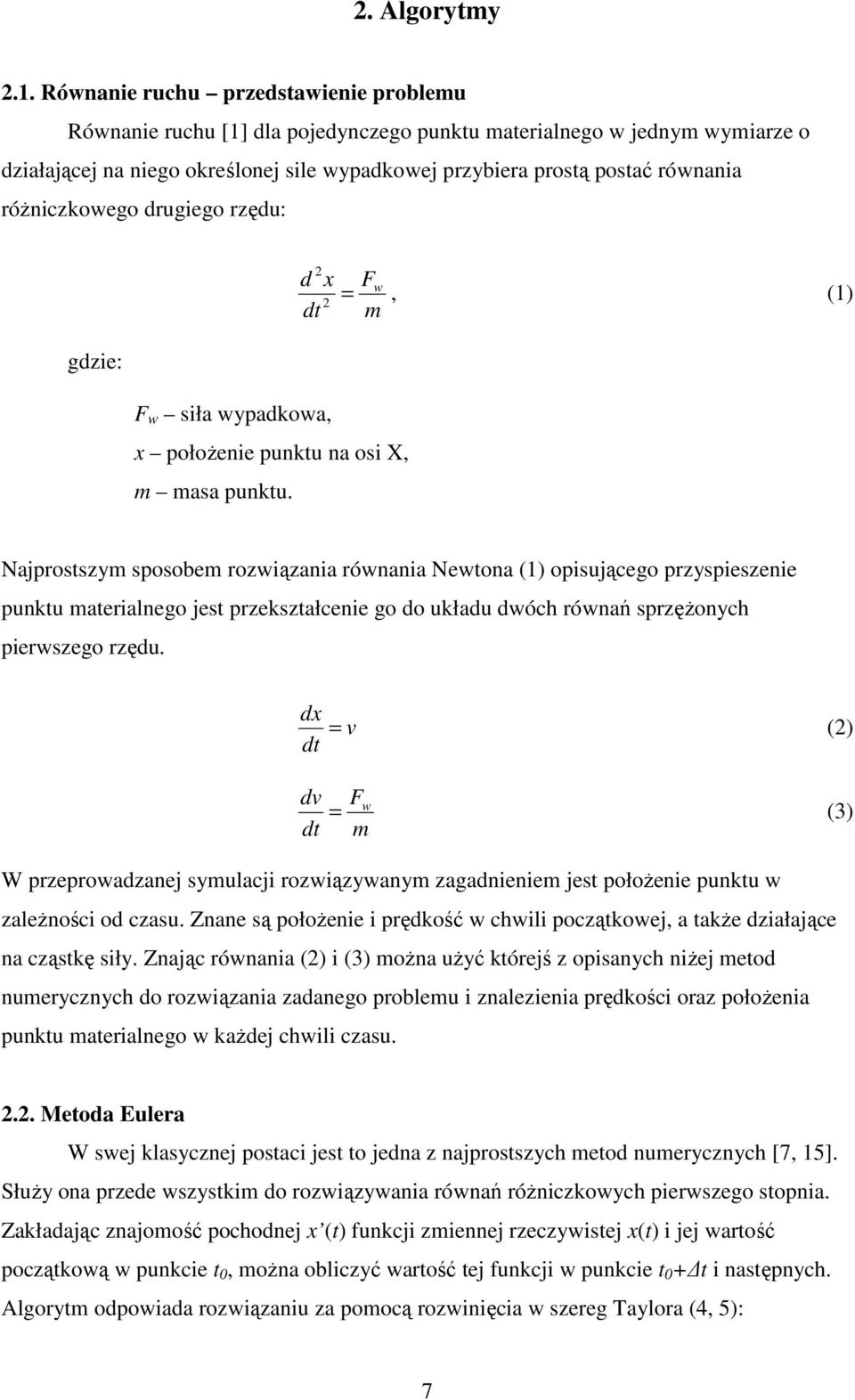 róŝniczkowego drugiego rzędu: 2 d = 2 d Fw m, (1) gdzie: F w siła wypadkowa, połoŝenie punku na osi X, m masa punku.