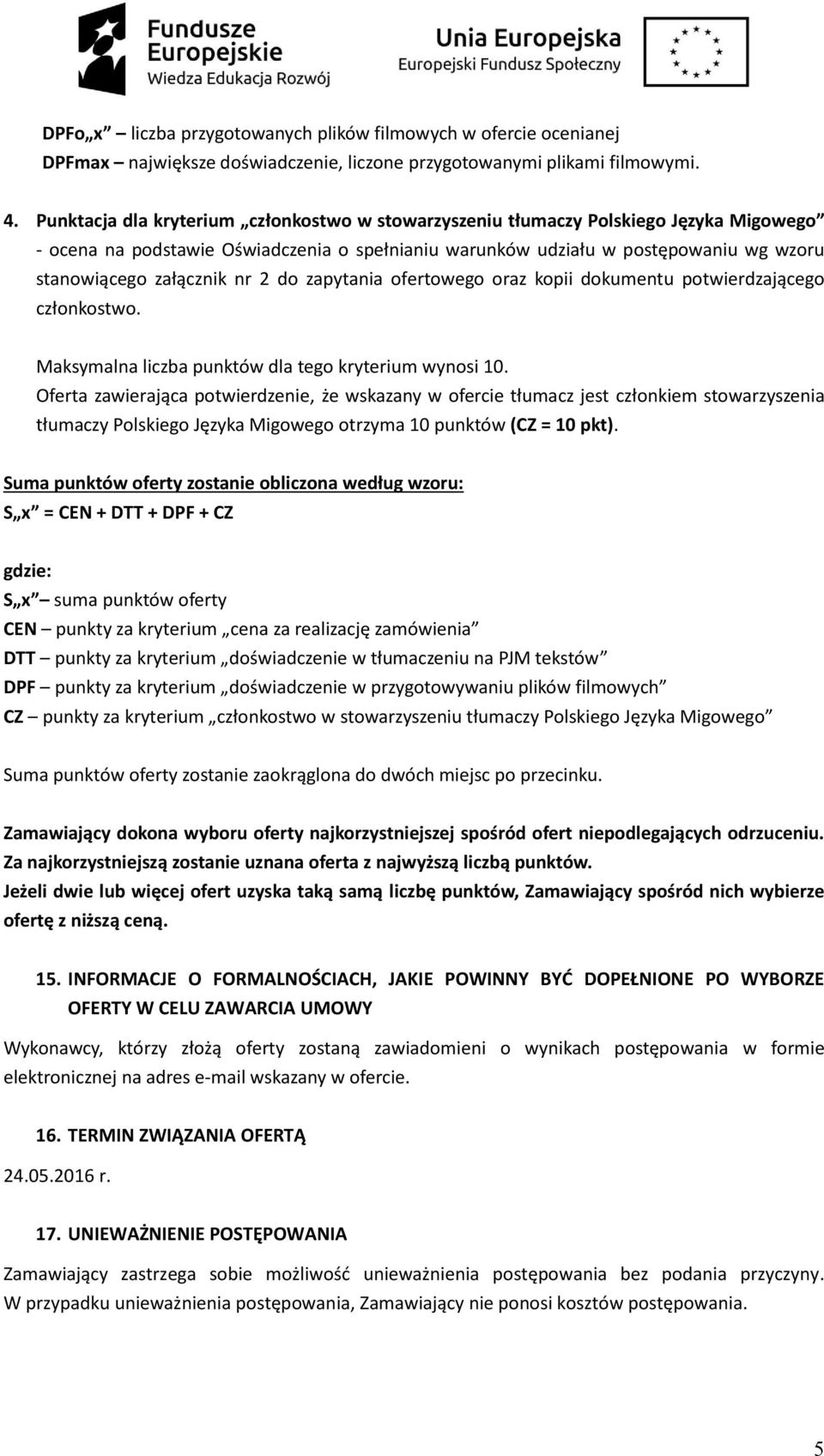 nr 2 do zapytania ofertowego oraz kopii dokumentu potwierdzającego członkostwo. Maksymalna liczba punktów dla tego kryterium wynosi 10.