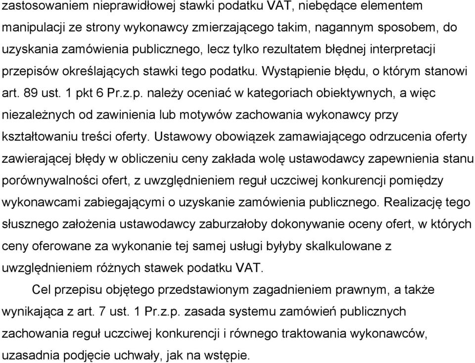 Ustawowy obowiązek zamawiającego odrzucenia oferty zawierającej błędy w obliczeniu ceny zakłada wolę ustawodawcy zapewnienia stanu porównywalności ofert, z uwzględnieniem reguł uczciwej konkurencji