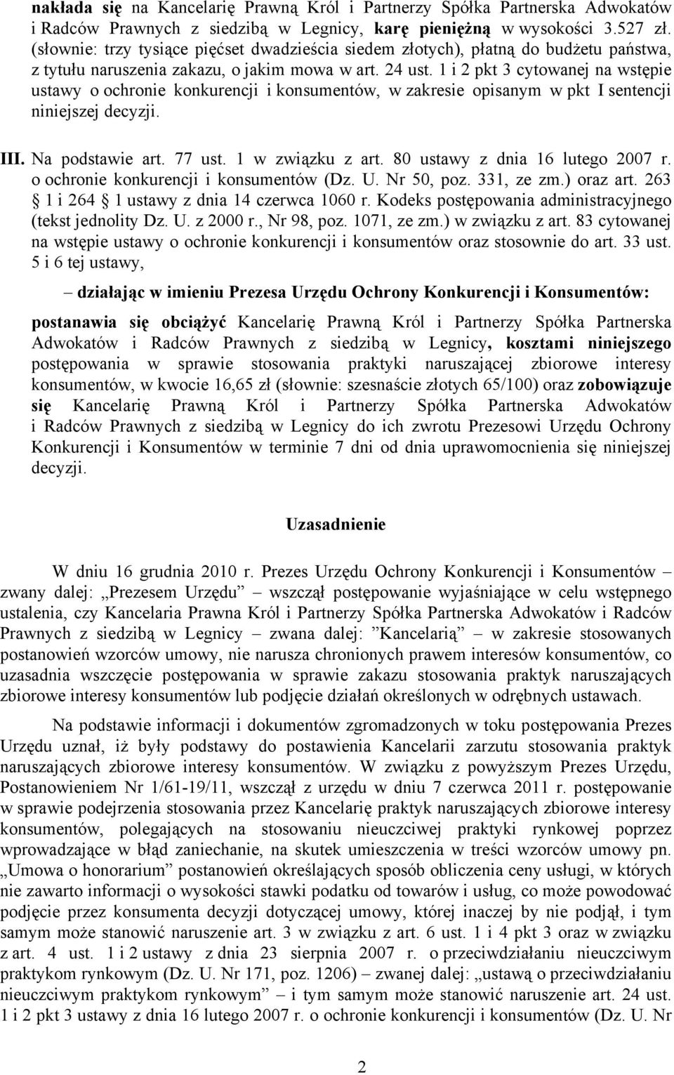 1 i 2 pkt 3 cytowanej na wstępie ustawy o ochronie konkurencji i konsumentów, w zakresie opisanym w pkt I sentencji niniejszej decyzji. III. Na podstawie art. 77 ust. 1 w związku z art.