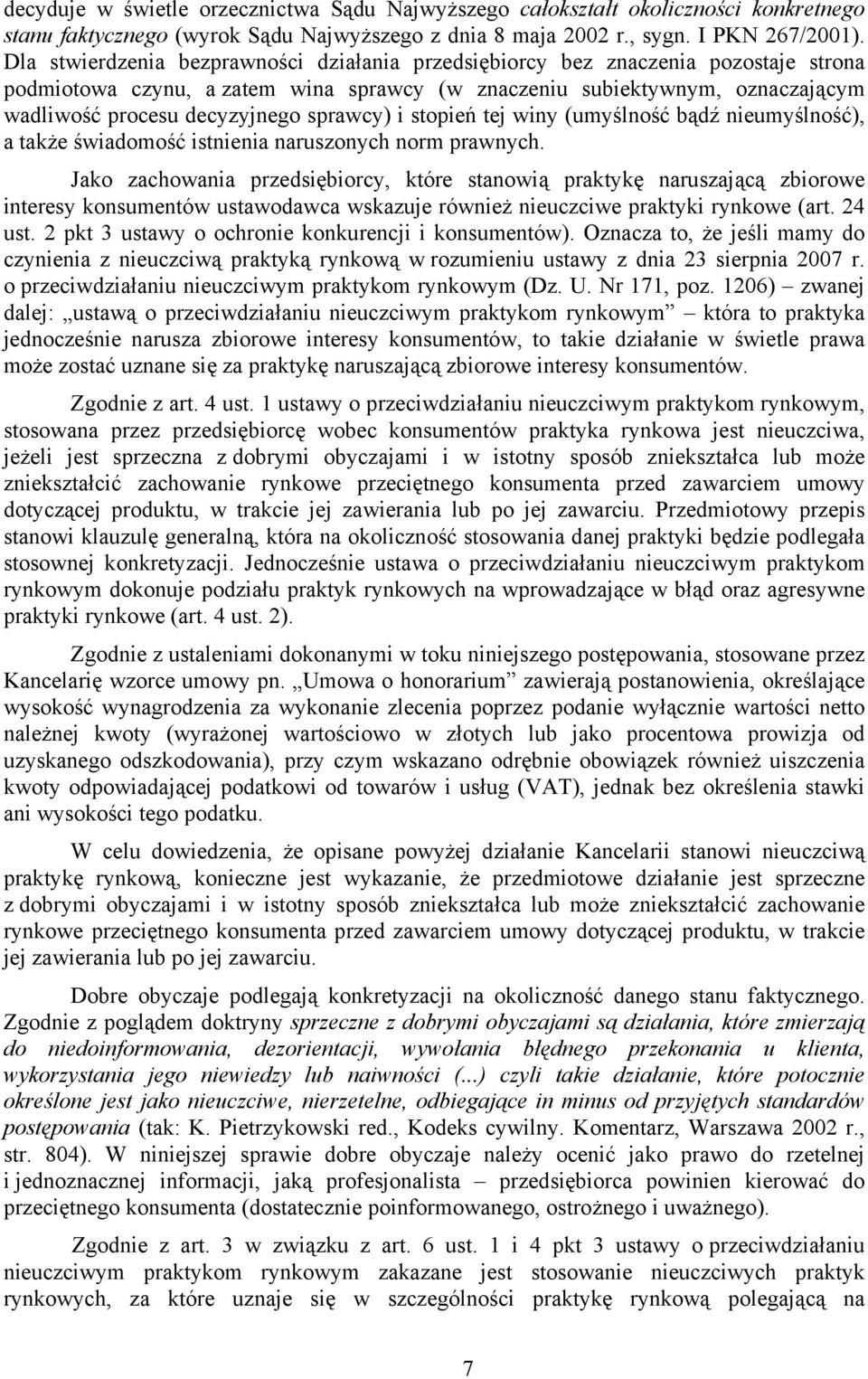 sprawcy) i stopień tej winy (umyślność bądź nieumyślność), a także świadomość istnienia naruszonych norm prawnych.