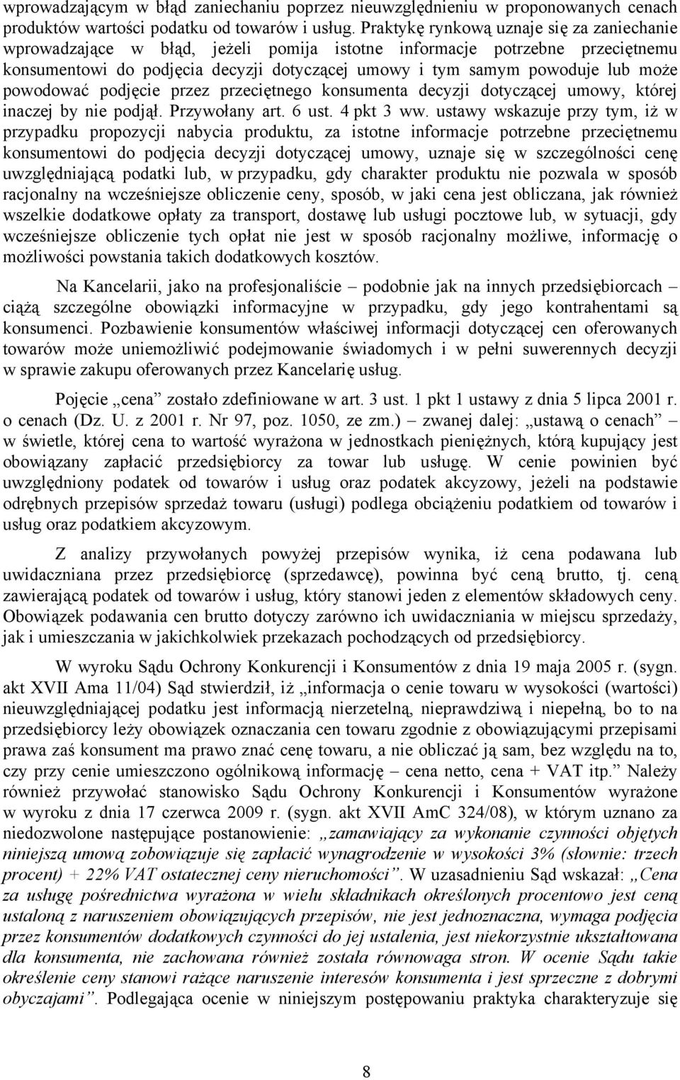 może powodować podjęcie przez przeciętnego konsumenta decyzji dotyczącej umowy, której inaczej by nie podjął. Przywołany art. 6 ust. 4 pkt 3 ww.