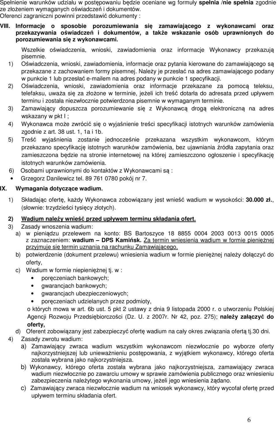Informacje o sposobie porozumiewania się zamawiającego z wykonawcami oraz przekazywania oświadczeń i dokumentów, a także wskazanie osób uprawnionych do porozumiewania się z wykonawcami. IX.