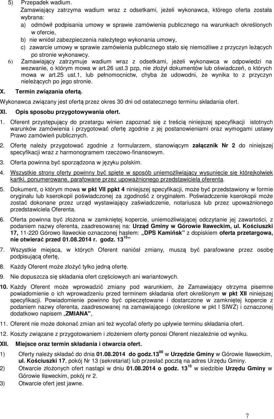 wniósł zabezpieczenia należytego wykonania umowy, c) zawarcie umowy w sprawie zamówienia publicznego stało się niemożliwe z przyczyn leżących po stronie wykonawcy.