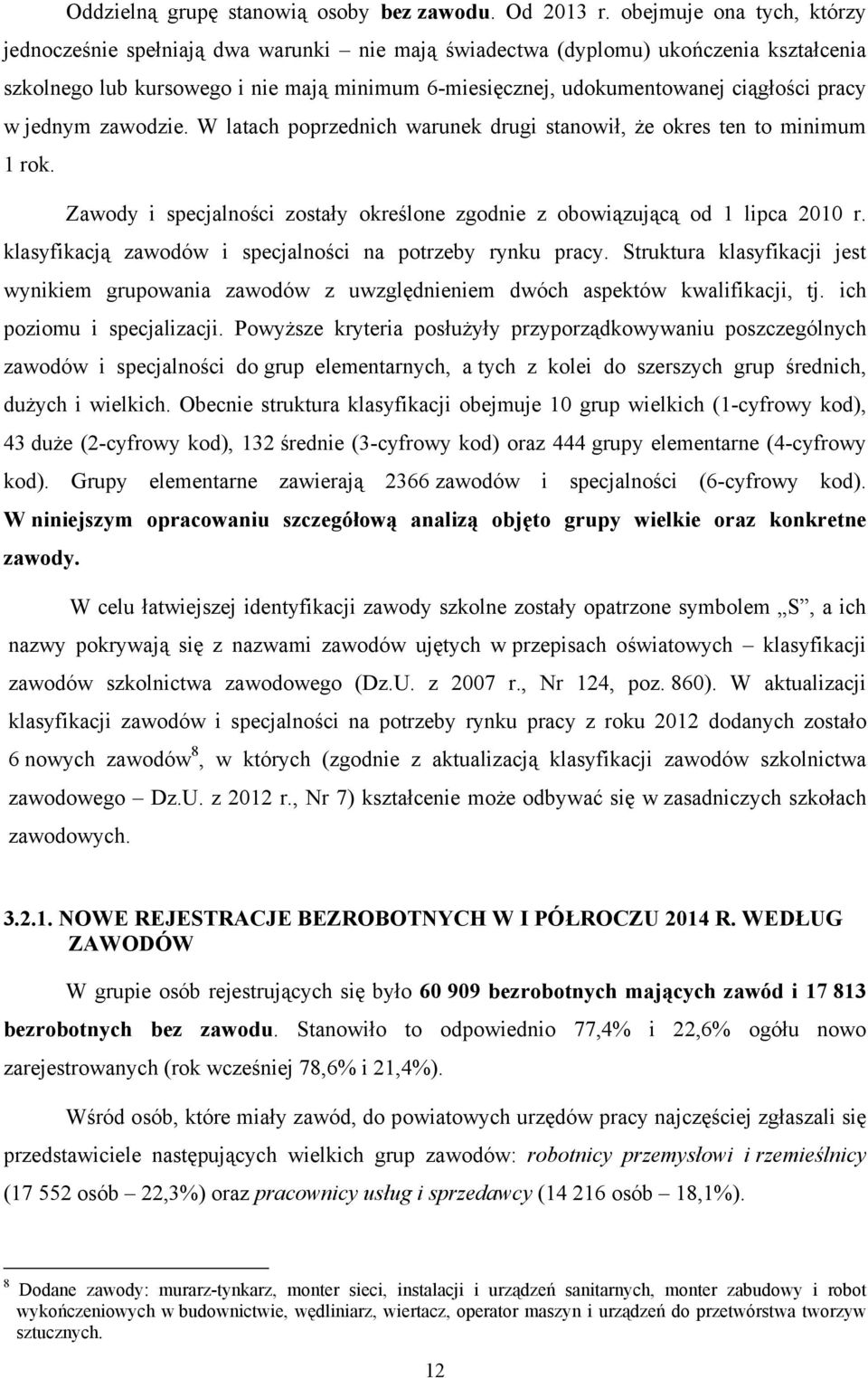 pracy w jednym zawodzie. W latach poprzednich warunek drugi stanowił, że okres ten to minimum 1 rok. Zawody i specjalności zostały określone zgodnie z obowiązującą od 1 lipca 2010 r.