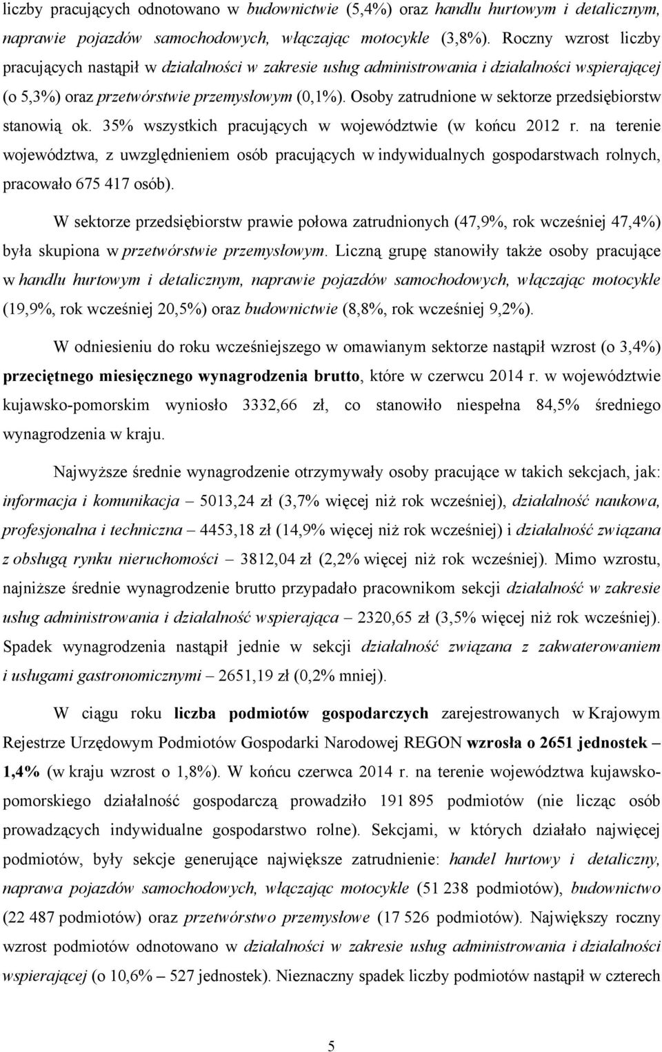 Osoby zatrudnione w sektorze przedsiębiorstw stanowią ok. 35% wszystkich pracujących w województwie (w końcu 2012 r.