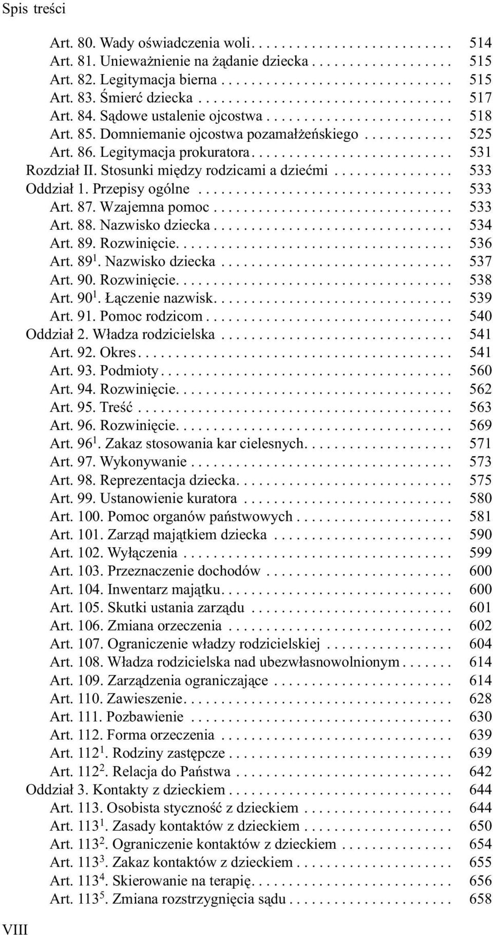 Legitymacja prokuratora........................... 531 Rozdział II. Stosunki między rodzicami a dziećmi................ 533 Oddział 1. Przepisy ogólne.................................. 533 Art. 87.