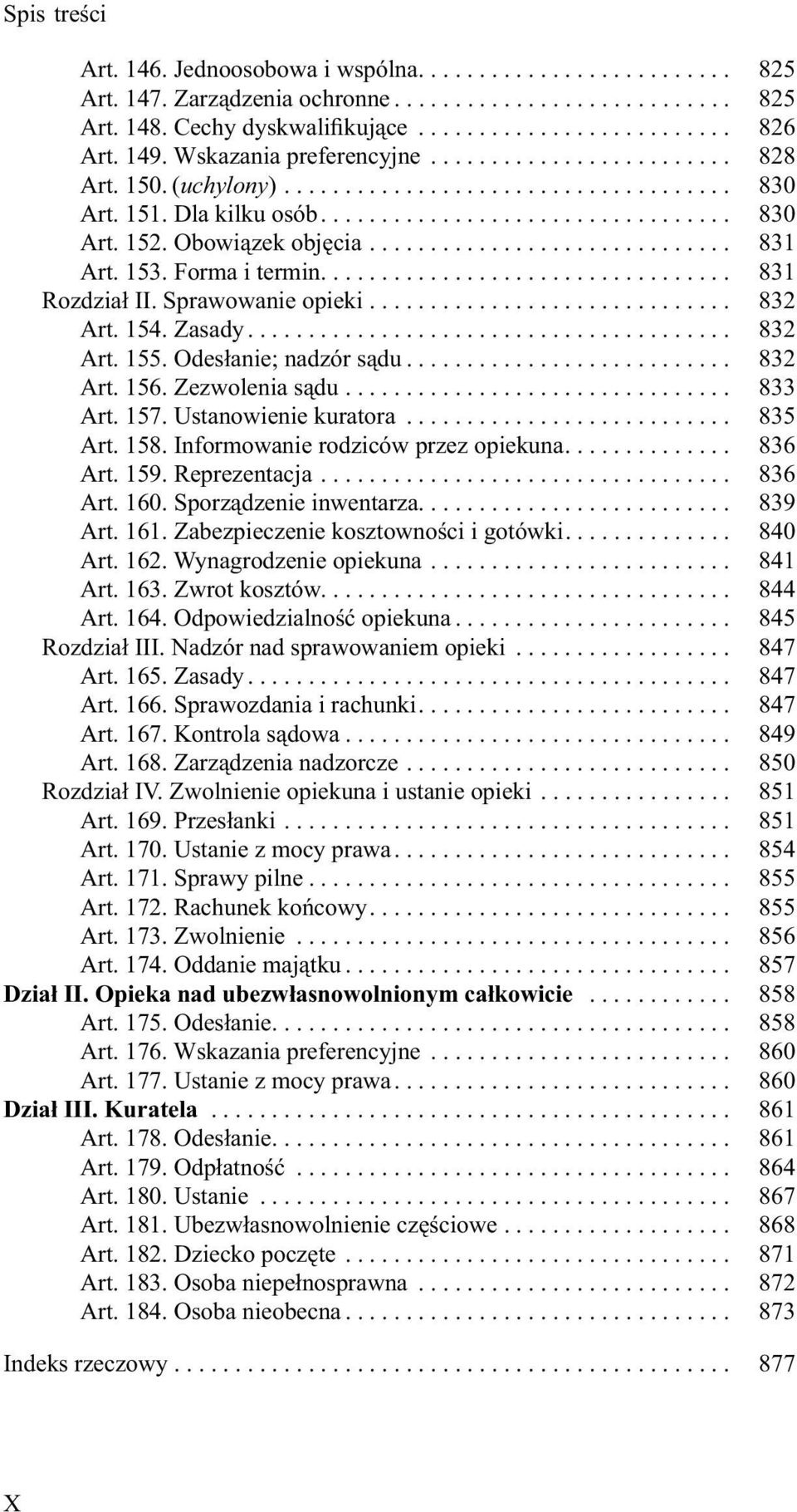 Obowiązek objęcia.............................. 831 Art. 153. Forma i termin.................................. 831 Rozdział II. Sprawowanie opieki.............................. 832 Art. 154. Zasady.