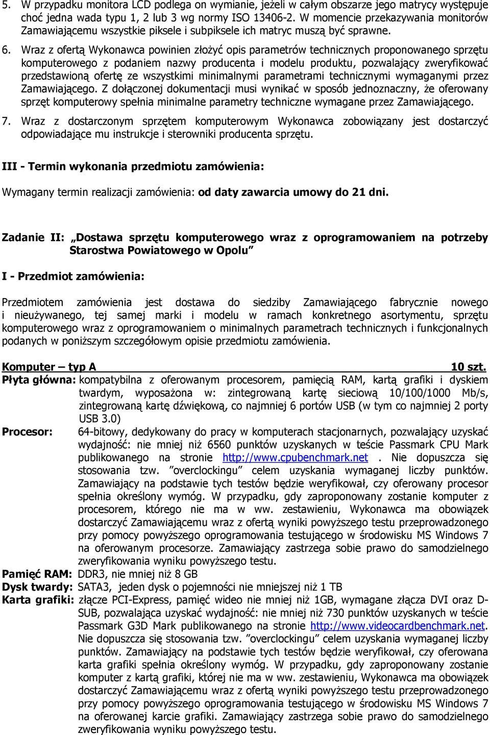 Wraz z ofertą Wykonawca powinien złożyć opis parametrów technicznych proponowanego sprzętu komputerowego z podaniem nazwy producenta i modelu produktu, pozwalający zweryfikować przedstawioną ofertę