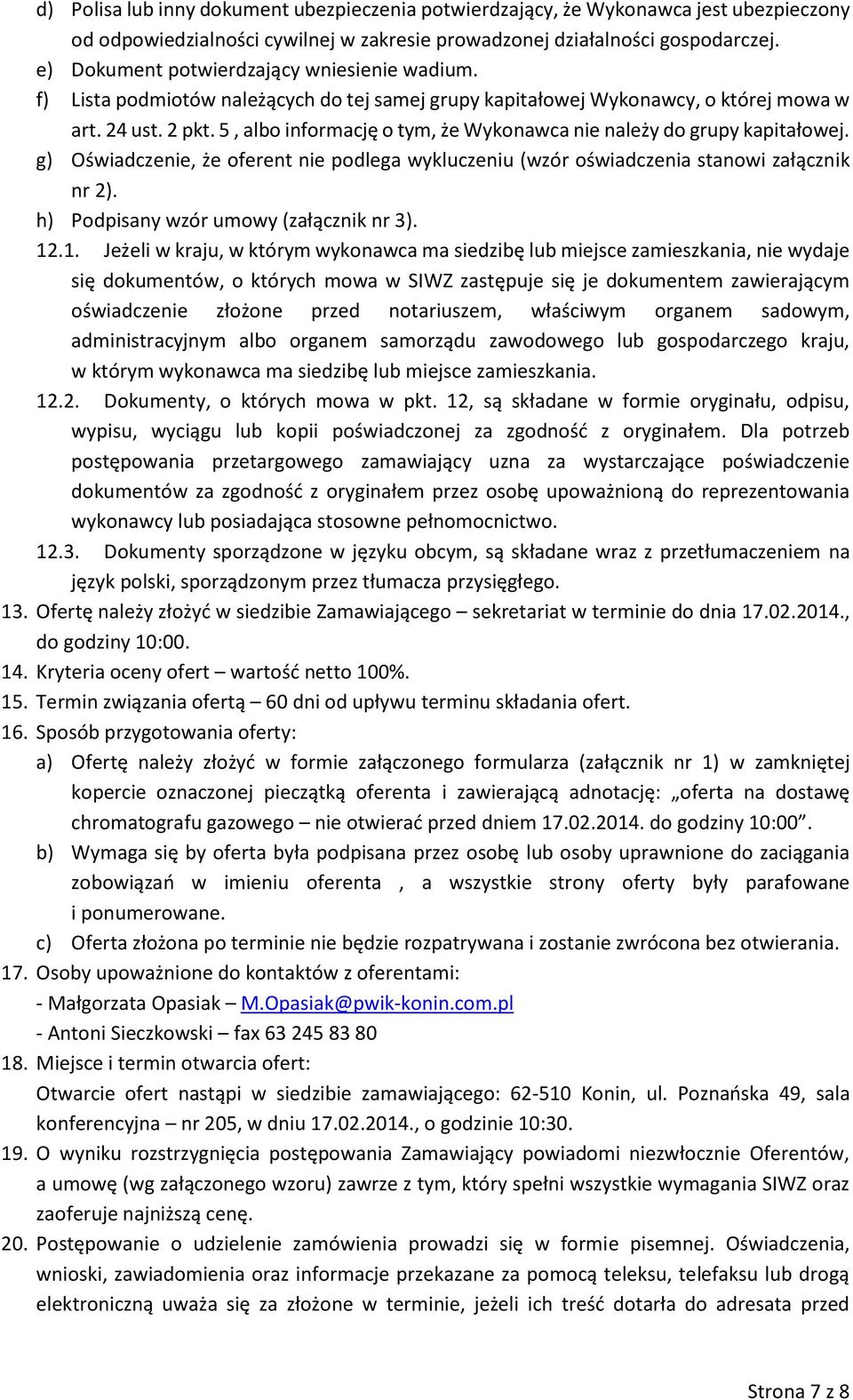 5, albo informację o tym, że Wykonawca nie należy do grupy kapitałowej. g) Oświadczenie, że oferent nie podlega wykluczeniu (wzór oświadczenia stanowi załącznik nr 2).