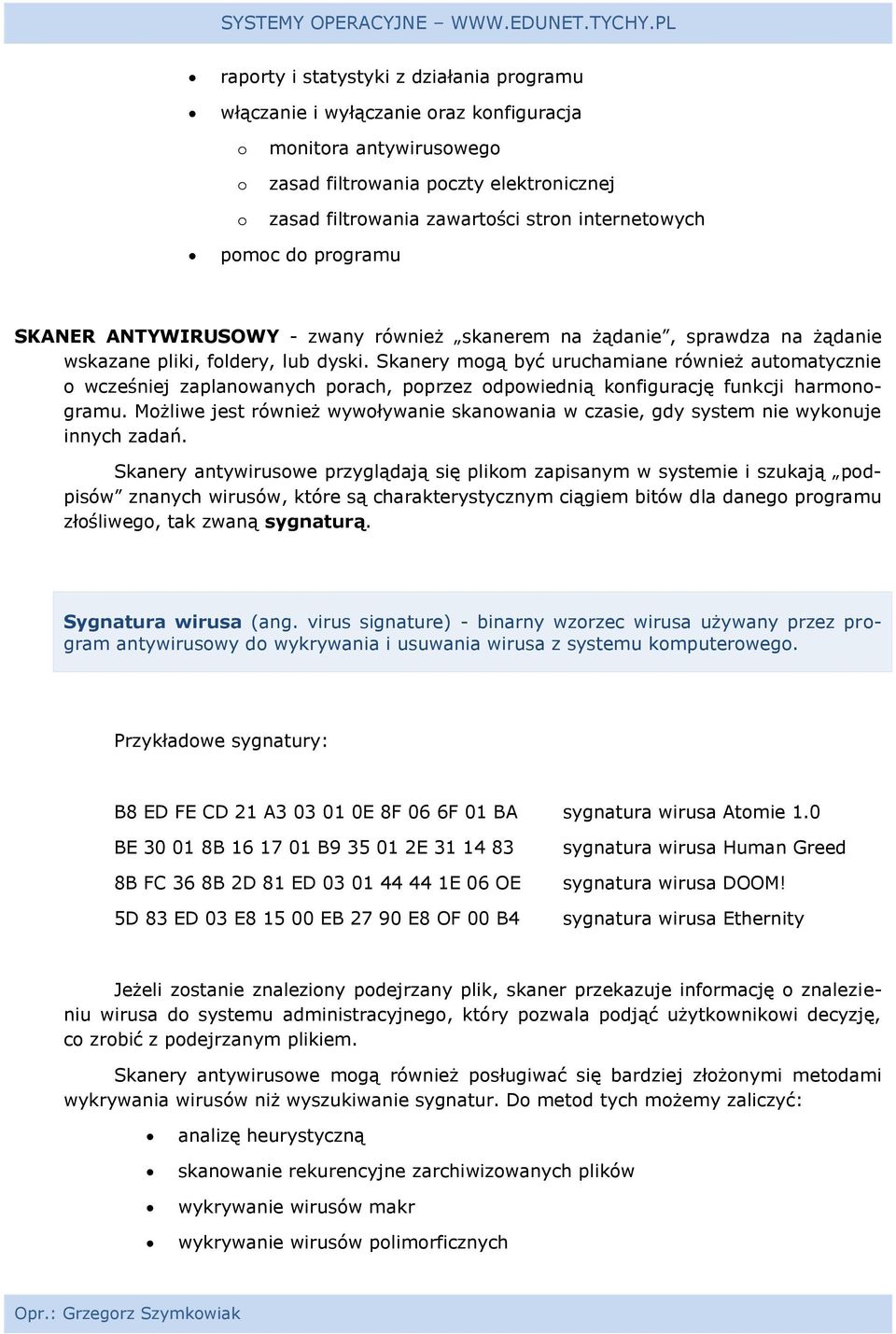 Skanery mogą być uruchamiane również automatycznie o wcześniej zaplanowanych porach, poprzez odpowiednią konfigurację funkcji harmonogramu.