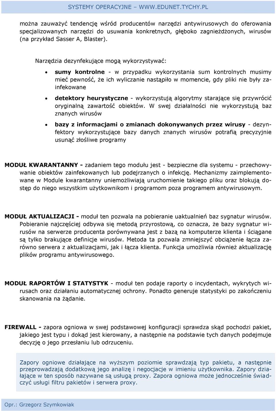 detektory heurystyczne - wykorzystują algorytmy starające się przywrócić oryginalną zawartość obiektów.