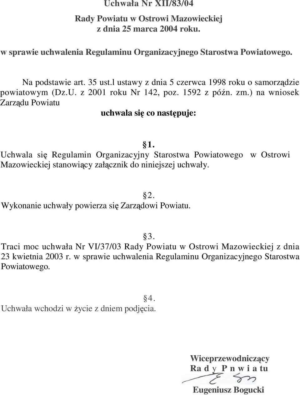 Uchwala si Regulamin Organizacyjny Starostwa Powiatowego w Ostrowi Mazowieckiej stanowicy załcznik do niniejszej uchwały. 2. Wykonanie uchwały powierza si Zarzdowi Powiatu. 3.