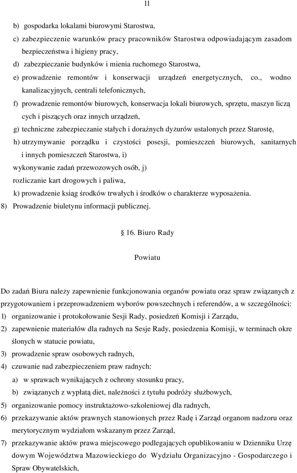 , wodno kanalizacyjnych, centrali telefonicznych, f) prowadzenie remontów biurowych, konserwacja lokali biurowych, sprztu, maszyn licz cych i piszcych oraz innych urzdze, g) techniczne zabezpieczanie