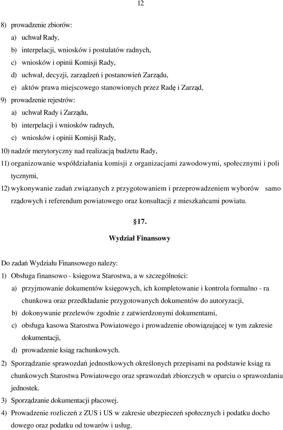 realizacj budetu Rady, 11) organizowanie współdziałania komisji z organizacjami zawodowymi, społecznymi i poli tycznymi, 12) wykonywanie zada zwizanych z przygotowaniem i przeprowadzeniem wyborów