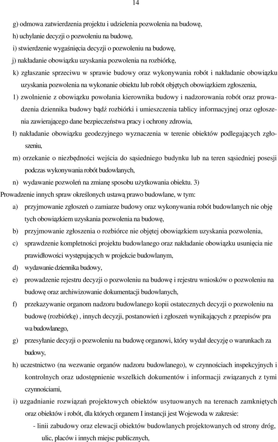 zgłoszenia, 1) zwolnienie z obowizku powołania kierownika budowy i nadzorowania robót oraz prowadzenia dziennika budowy bd rozbiórki i umieszczenia tablicy informacyjnej oraz ogłoszenia zawierajcego