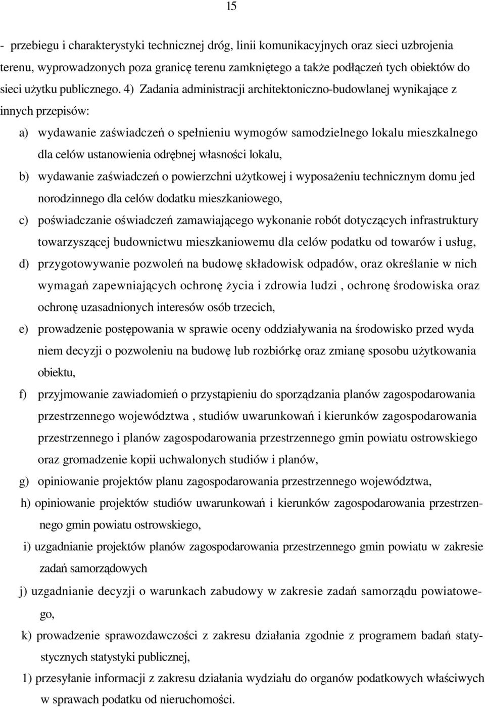 4) Zadania administracji architektoniczno-budowlanej wynikajce z innych przepisów: a) wydawanie zawiadcze o spełnieniu wymogów samodzielnego lokalu mieszkalnego dla celów ustanowienia odrbnej