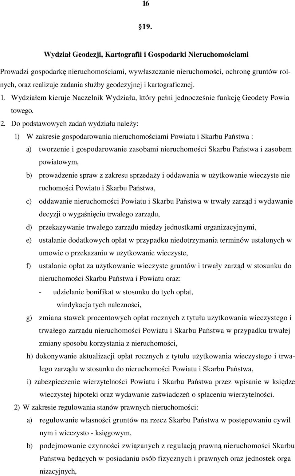 kartograficznej. 1. Wydziałem kieruje Naczelnik Wydziału, który pełni jednoczenie funkcj Geodety Powia towego. 2.