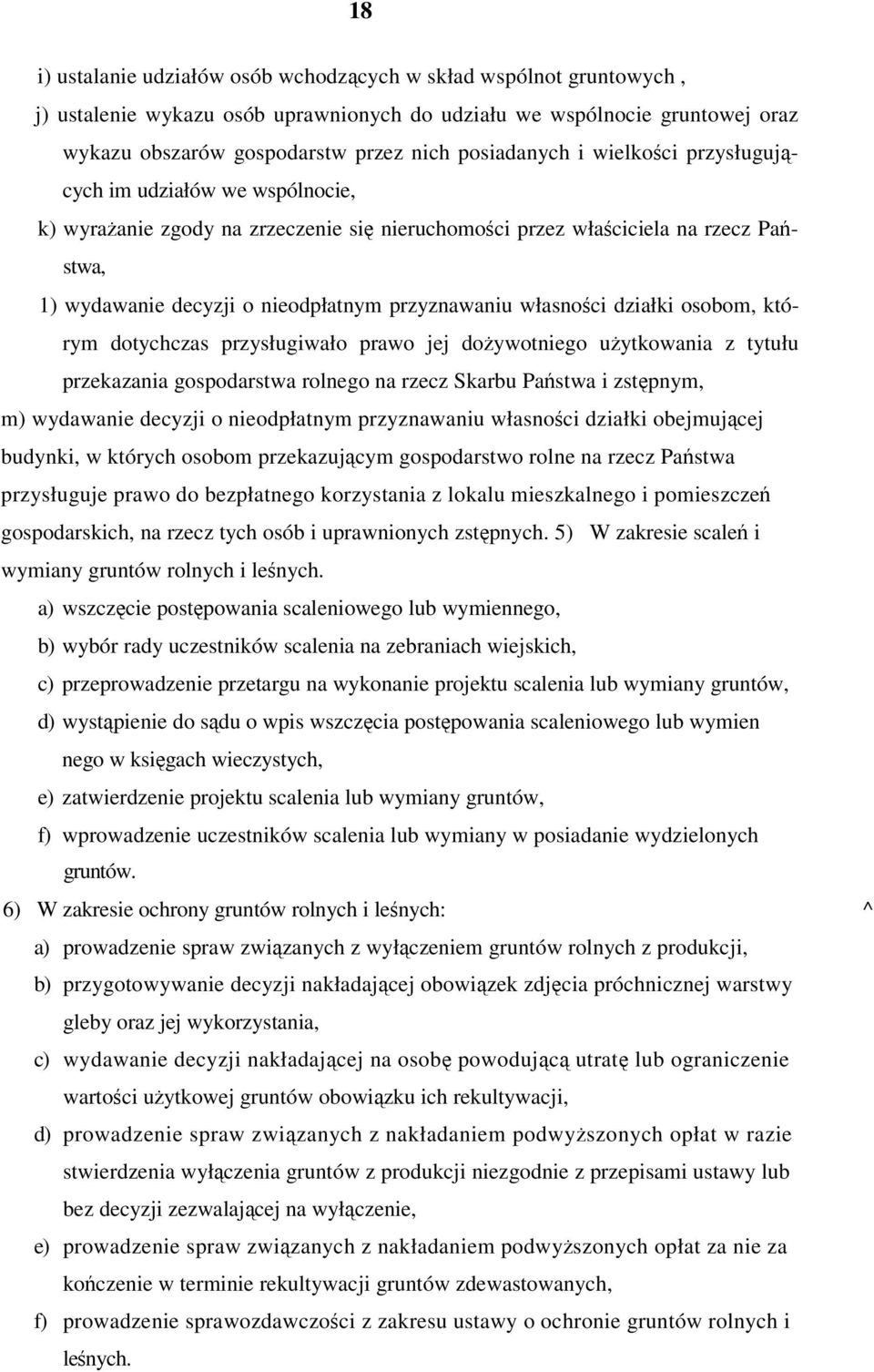 działki osobom, którym dotychczas przysługiwało prawo jej doywotniego uytkowania z tytułu przekazania gospodarstwa rolnego na rzecz Skarbu Pastwa i zstpnym, m) wydawanie decyzji o nieodpłatnym