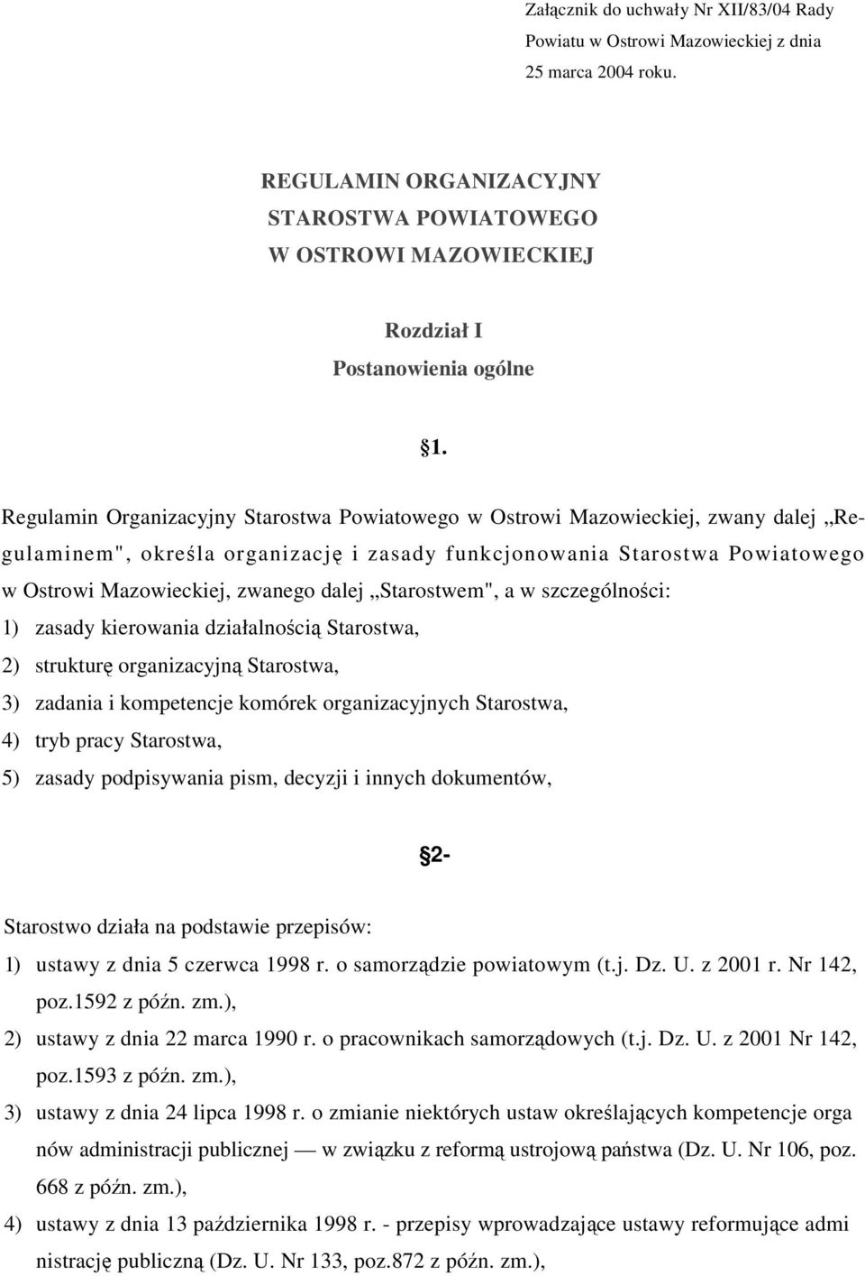 Starostwem", a w szczególnoci: 1) zasady kierowania działalnoci Starostwa, 2) struktur organizacyjn Starostwa, 3) zadania i kompetencje komórek organizacyjnych Starostwa, 4) tryb pracy Starostwa, 5)