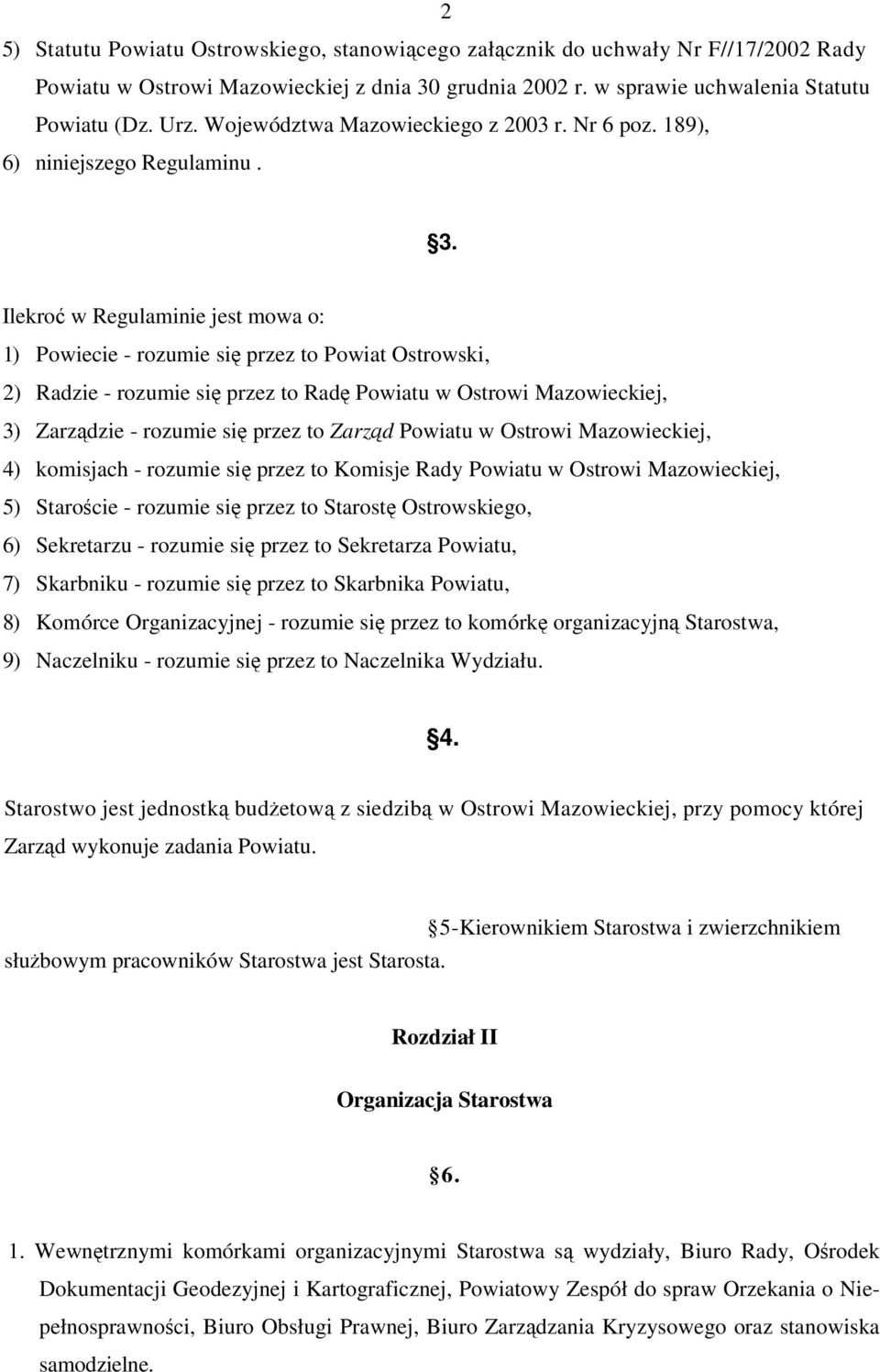 Ilekro w Regulaminie jest mowa o: 1) Powiecie - rozumie si przez to Powiat Ostrowski, 2) Radzie - rozumie si przez to Rad Powiatu w Ostrowi Mazowieckiej, 3) Zarzdzie - rozumie si przez to Zarzd