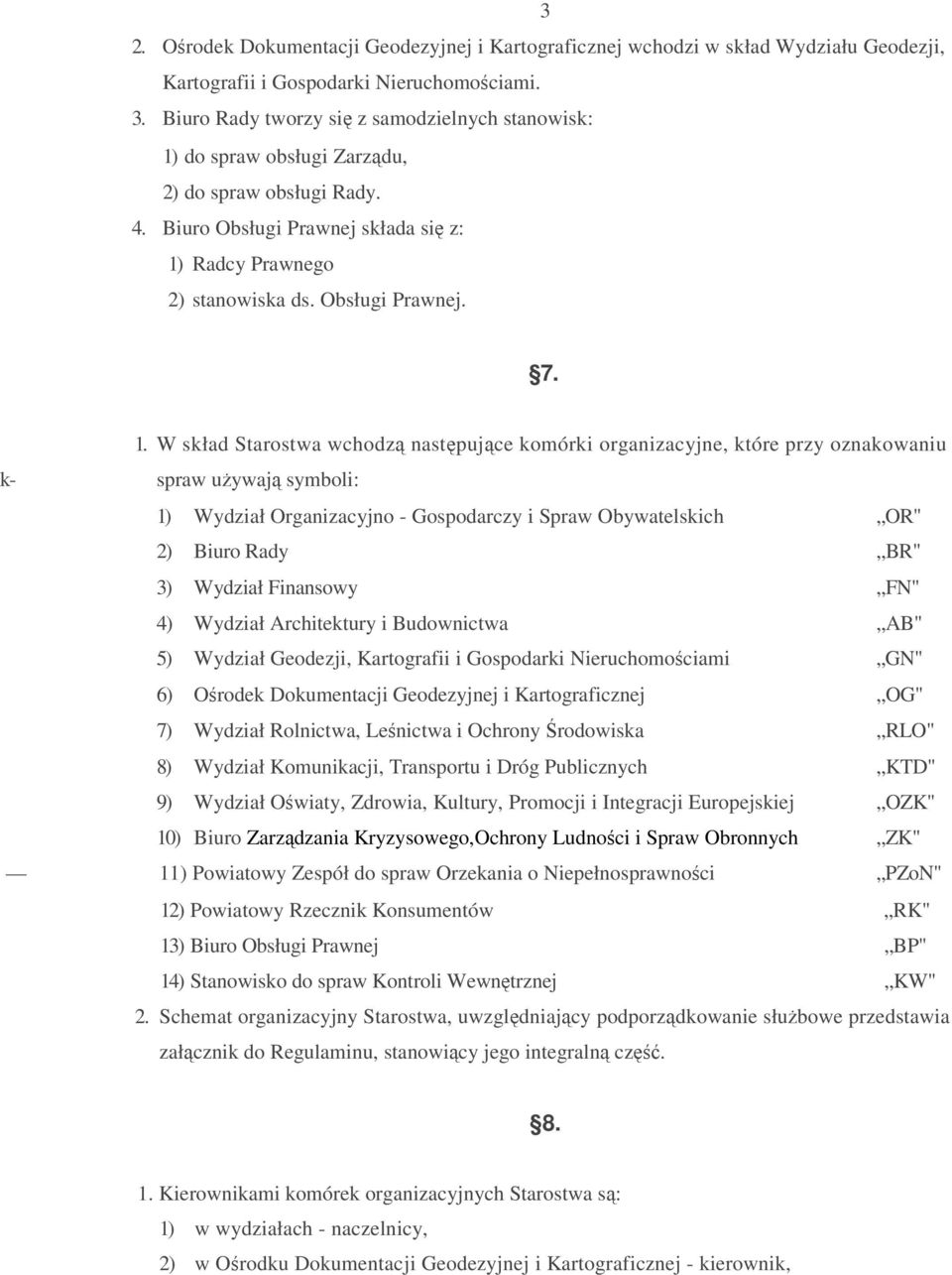 do spraw obsługi Zarzdu, 2) do spraw obsługi Rady. 4. Biuro Obsługi Prawnej składa si z: 1)