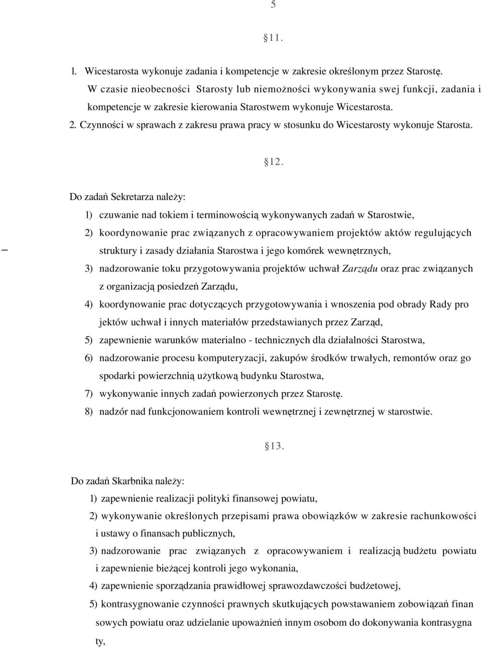 Czynnoci w sprawach z zakresu prawa pracy w stosunku do Wicestarosty wykonuje Starosta. 12.