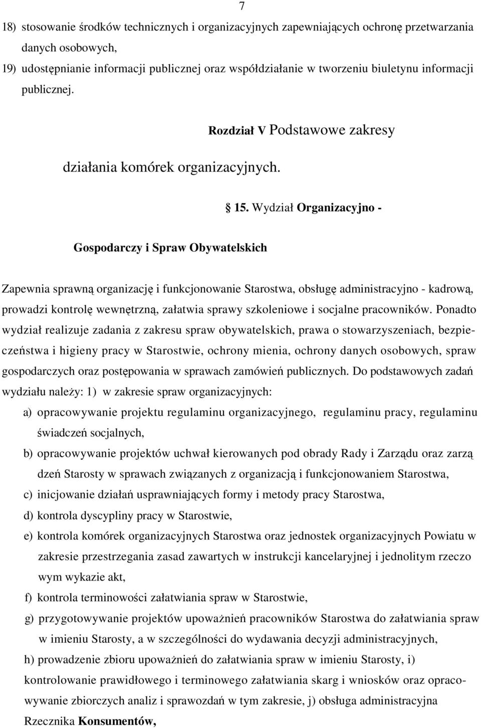 Wydział Organizacyjno - Gospodarczy i Spraw Obywatelskich Zapewnia sprawn organizacj i funkcjonowanie Starostwa, obsług administracyjno - kadrow, prowadzi kontrol wewntrzn, załatwia sprawy