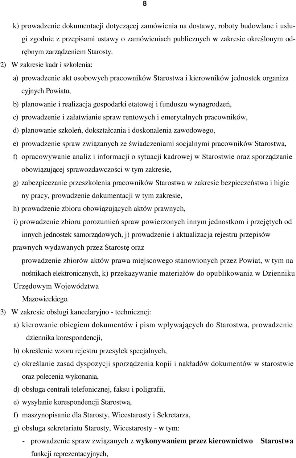 wynagrodze, c) prowadzenie i załatwianie spraw rentowych i emerytalnych pracowników, d) planowanie szkole, dokształcania i doskonalenia zawodowego, e) prowadzenie spraw zwizanych ze wiadczeniami