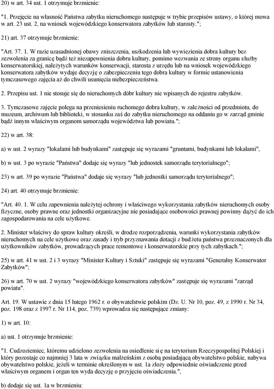 W razie uzasadnionej obawy zniszczenia, uszkodzenia lub wywiezienia dobra kultury bez zezwolenia za granicę bądź też niezapewnienia dobru kultury, pomimo wezwania ze strony organu służby