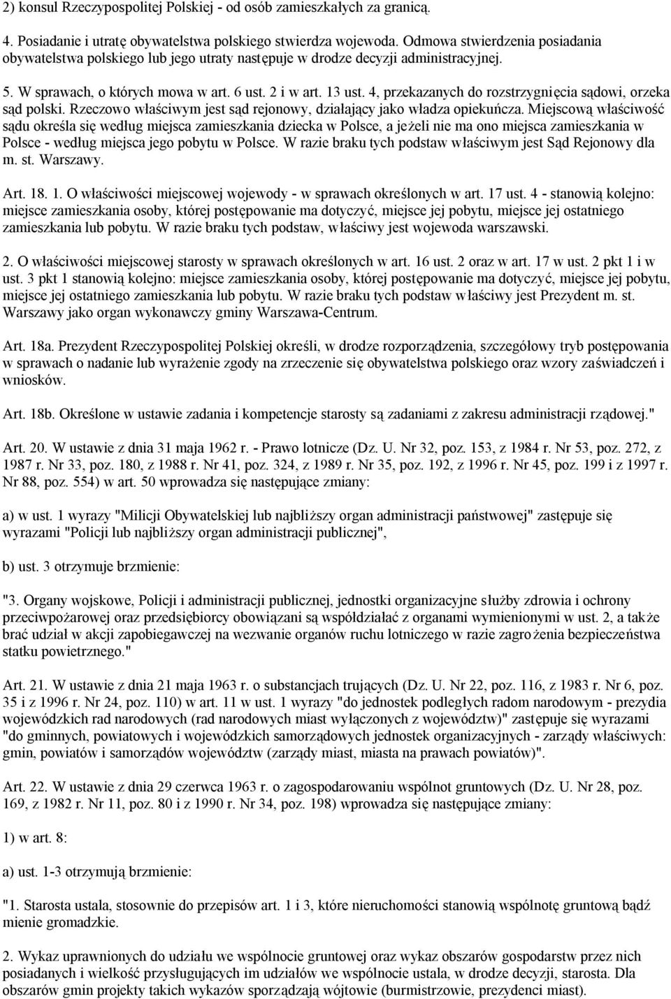 4, przekazanych do rozstrzygnięcia sądowi, orzeka sąd polski. Rzeczowo właściwym jest sąd rejonowy, działający jako władza opiekuńcza.