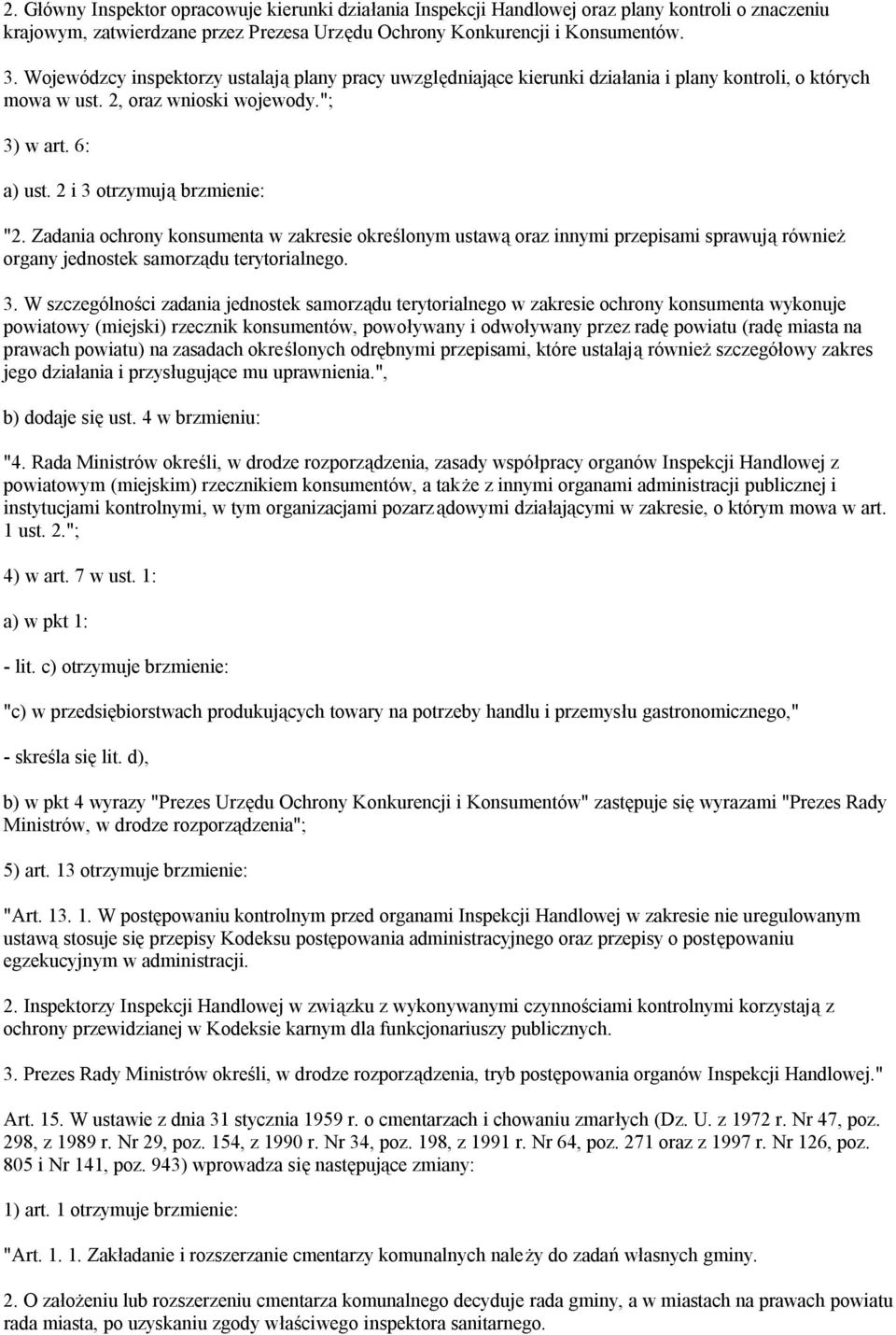 Zadania ochrony konsumenta w zakresie określonym ustawą oraz innymi przepisami sprawują również organy jednostek samorządu terytorialnego. 3.