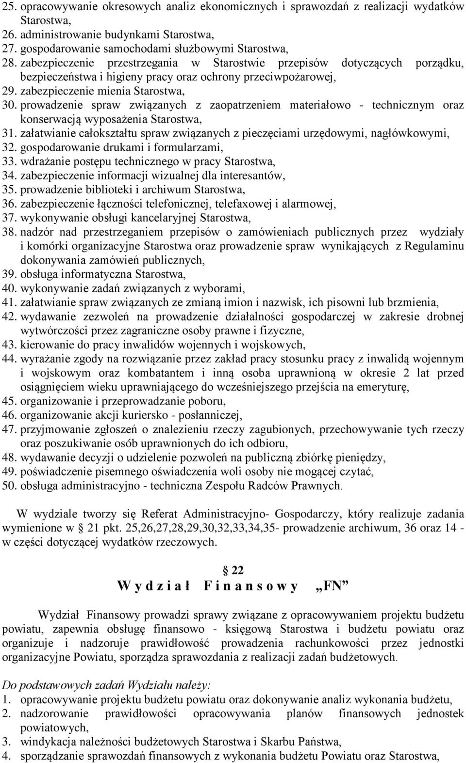 prowadzenie spraw związanych z zaopatrzeniem materiałowo - technicznym oraz konserwacją wyposażenia Starostwa, 31. załatwianie całokształtu spraw związanych z pieczęciami urzędowymi, nagłówkowymi, 32.