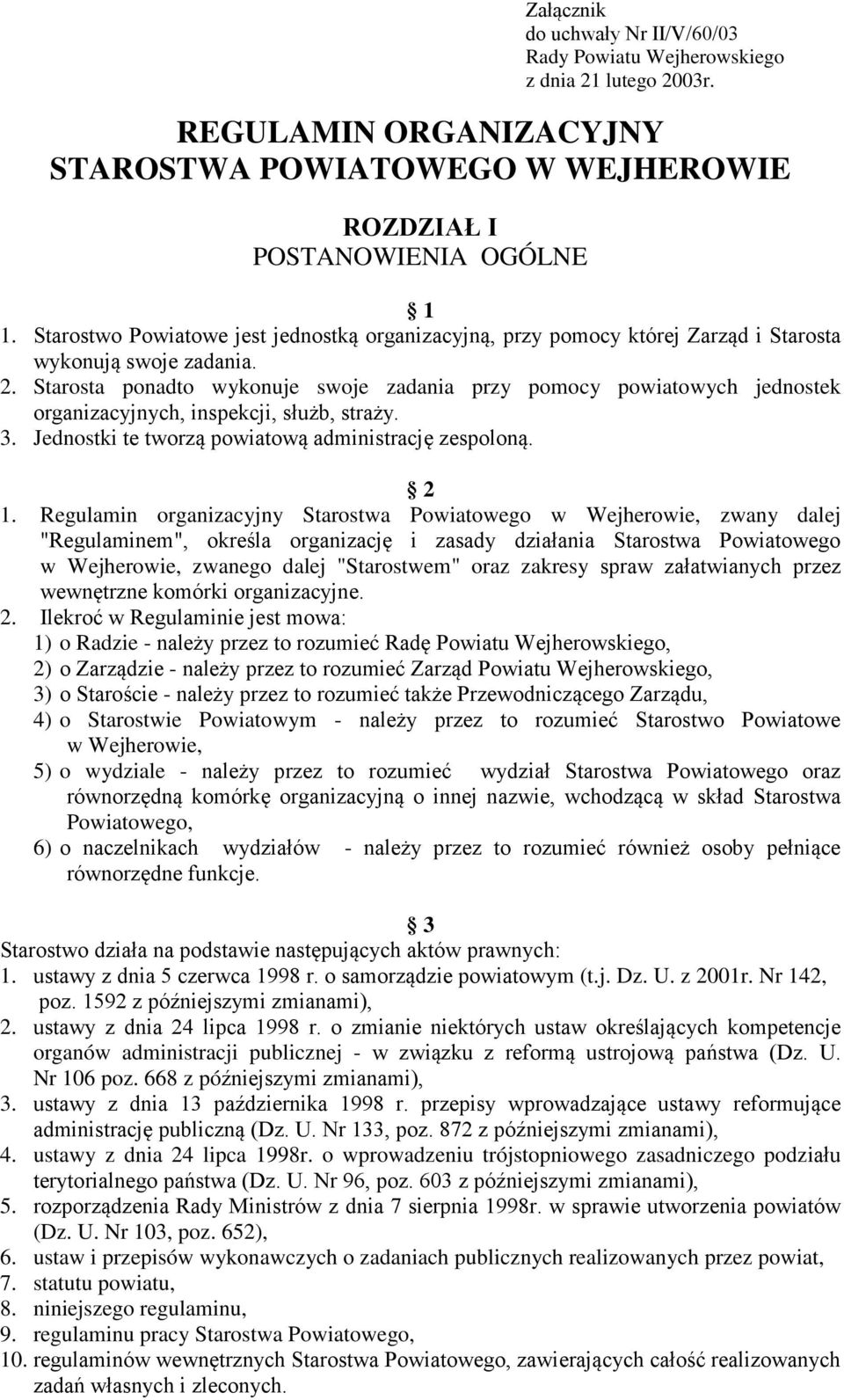 Starosta ponadto wykonuje swoje zadania przy pomocy powiatowych jednostek organizacyjnych, inspekcji, służb, straży. 3. Jednostki te tworzą powiatową administrację zespoloną. 2 1.