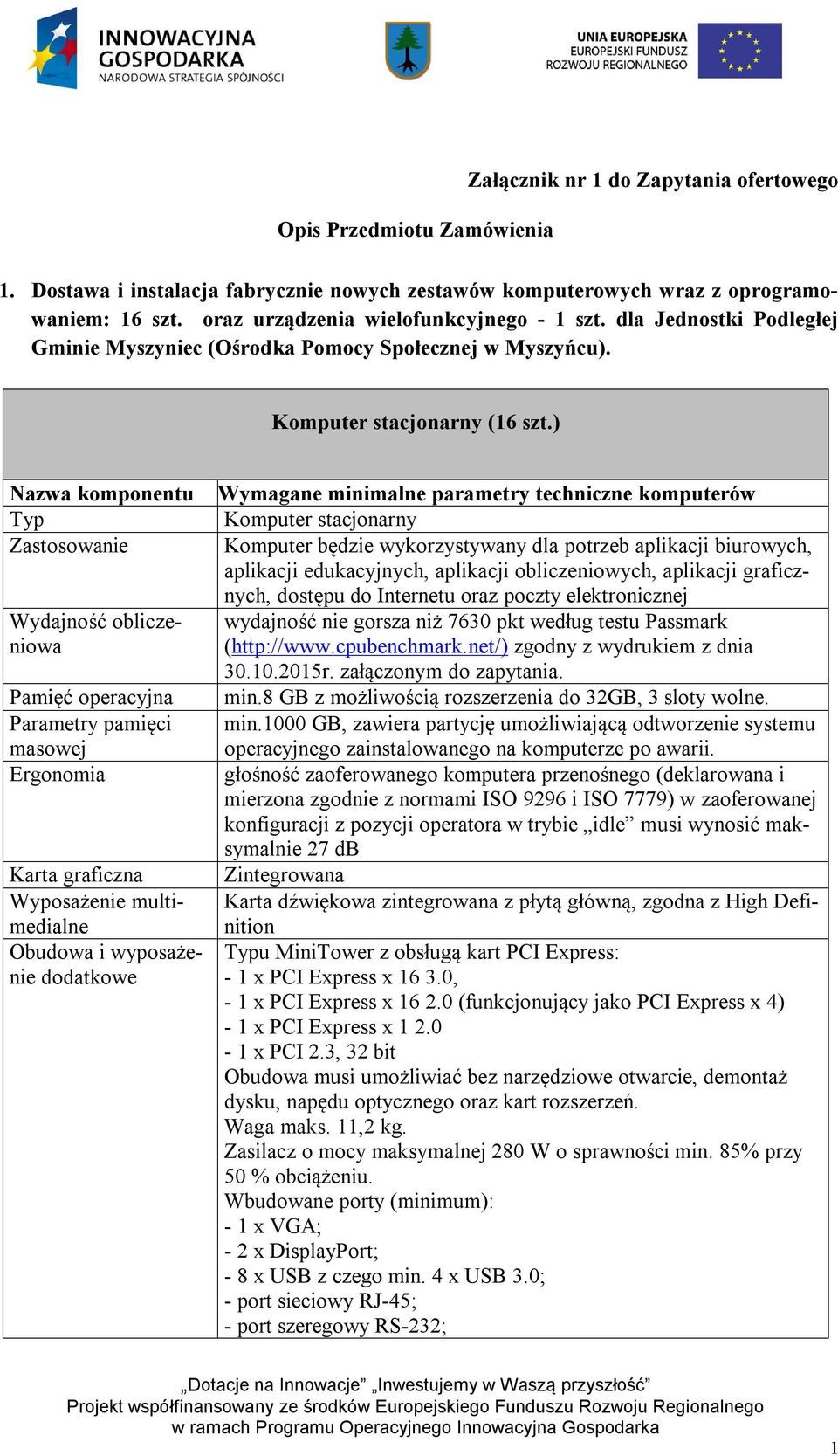 ) Nazwa komponentu Typ Zastosowanie Wydajność obliczeniowa Pamięć operacyjna Parametry pamięci masowej Ergonomia Karta graficzna Wyposażenie multimedialne Obudowa i wyposażenie dodatkowe Wymagane