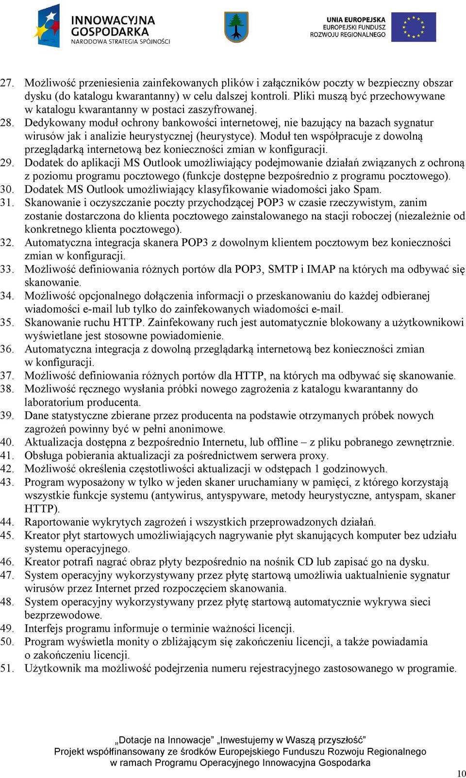Dedykowany moduł ochrony bankowości internetowej, nie bazujący na bazach sygnatur wirusów jak i analizie heurystycznej (heurystyce).