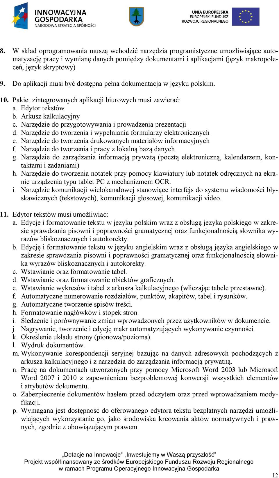 Narzędzie do przygotowywania i prowadzenia prezentacji d. Narzędzie do tworzenia i wypełniania formularzy elektronicznych e. Narzędzie do tworzenia drukowanych materiałów informacyjnych f.